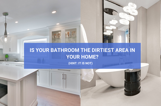 Is the bathroom the dirtiest area in your home?